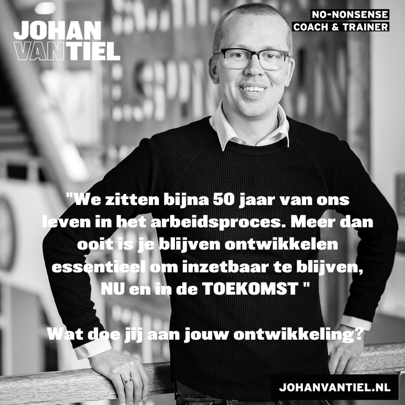 We zitten bijna 50 jaar van ons leven in het arbeidsproces. Meer dan ooit is je blijven ontwikkelen essentieel om inzetbaar te blijven, NU en in de TOEKOMST" Wat doe jij aan jouw ontwikkeling?